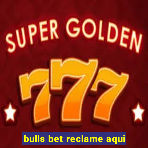 bulls bet reclame aqui